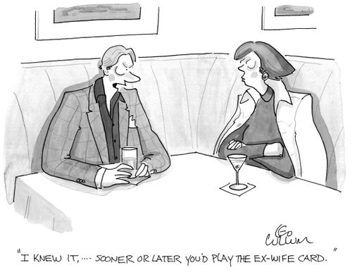 "I knew it, ….sooner or later you'd play the ex-wife card."