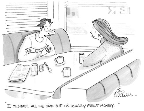 "I meditate all the time but it's usually about money."
