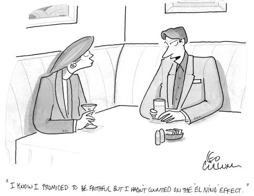 "I know I promised to be faithful but I hadn't counted on the 'El Nino' effect."