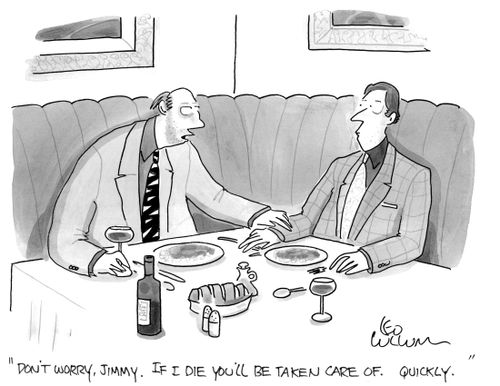 "Don't worry, Jimmy. If I die you'll be taken care of. Quickly."