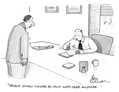 "Recent studies indicate you don't work here anymore."