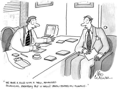 "We have a fund with a new, advanced financial strategy but it hasn't been tested on humans.''