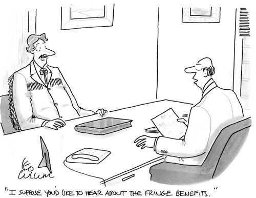"I suppose you'd like to hear about the fringe benefits."