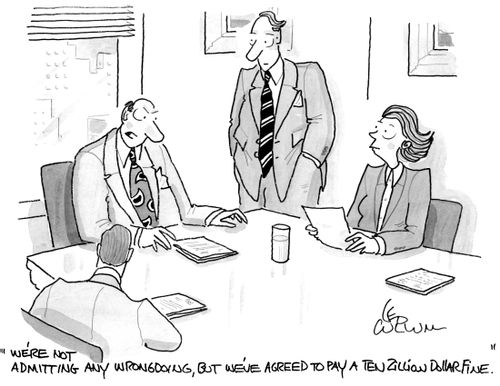 "We're not admitting any wrong doing, but we've agreed to pay a ten Zillion dollar fine.''
