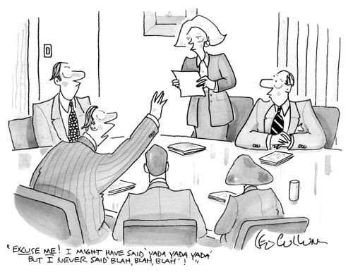 "Excuse me! I might have said 'yada yada yada' but I never said 'blah, blah, blah'!"