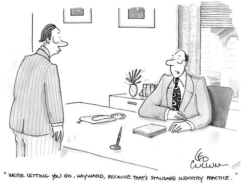 "Were letting you go, Hayward, because that's standard industry practice."