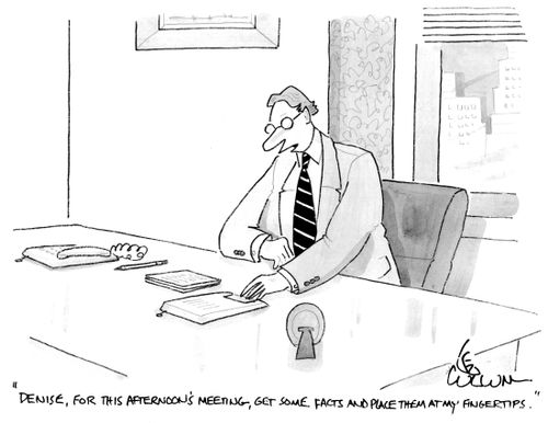 "Denise, for this afternoon's meeting, get some facts and place them at my fingertips."