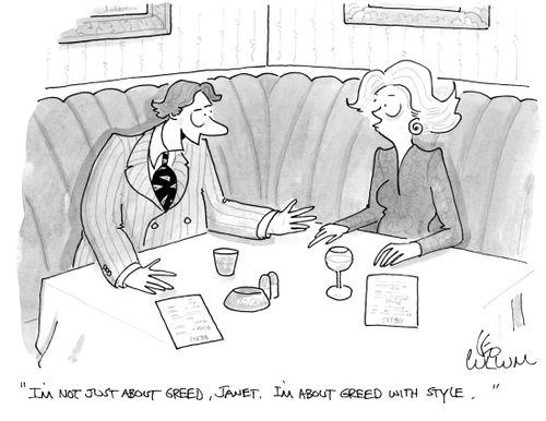 "I'm not just about greed, Janet. I'm about greed with style."