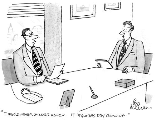 "I would never launder money. It requires dry cleaning."
