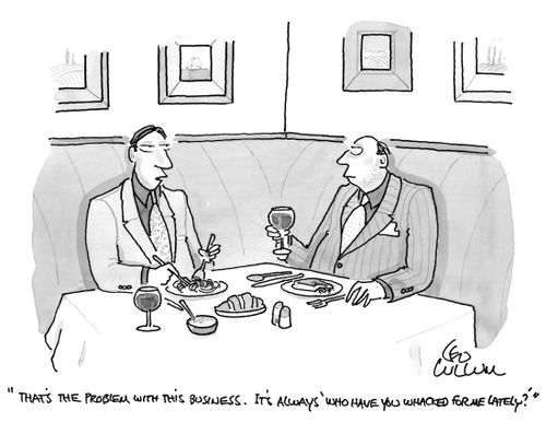 "That's the problem with this business. It's always 'who have you whacked for me lately?'"