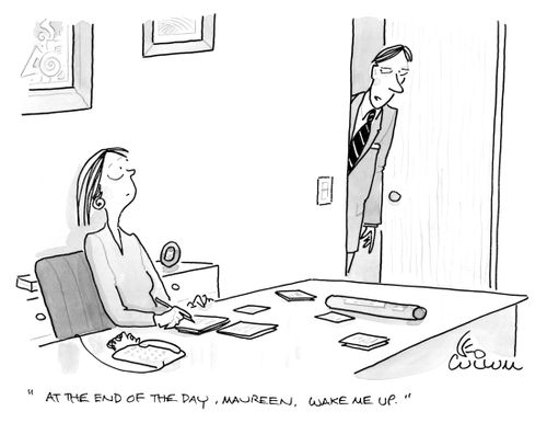 "At the end of the day, Maureen, wake me up."
