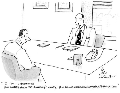 "I can understand you embezzling the company's money. You should understand my asking for a cut."