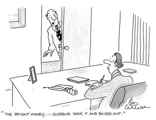 "The bailout money, …. Cosgrove took it and bailed out."