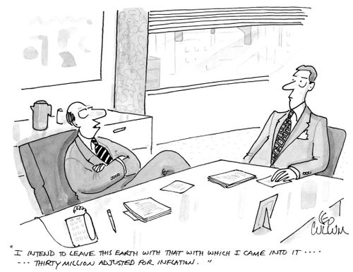 "I intend to leave this earth with that with which I came into it …. Thirty million adjusted for inflation."