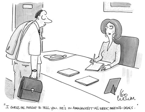 "I guess he forgot to tell you. He's in Amagansett all week making deals."