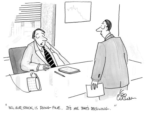 "No, Our stock is doing fine. It's me that's declining."
