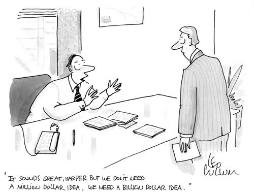 "It sounds great, Harper but we don't need a million dollar idea, We need a billion dollar idea."