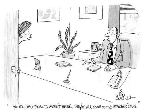 "Your lieutenants aren't here. They've all gone to the officer's club."