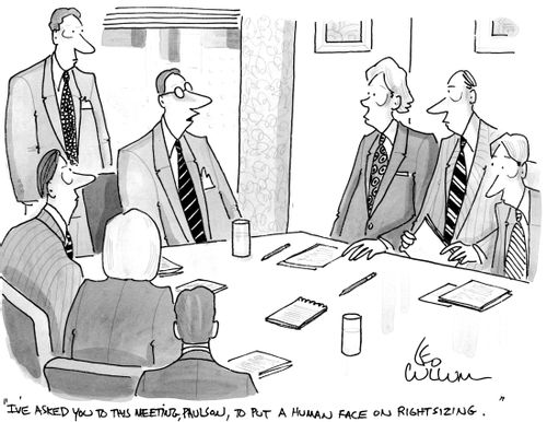 "I've asked you to this meeting, Paulson, to put a human face on rightsizing."