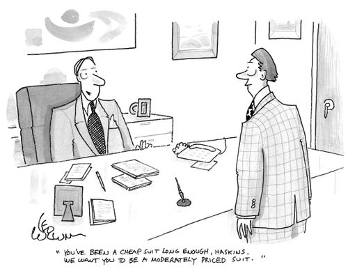 "You've been a cheap suit long enough, Haskins. We want you to be a moderately priced suit."