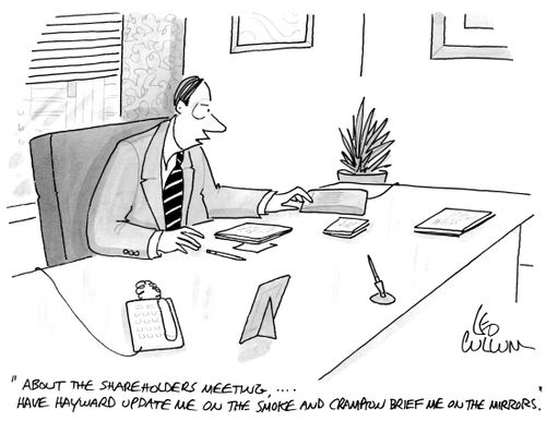 "About the shareholders meeting, ….Have Hayward update me on the smoke and Crampton brief me on the mirrors."