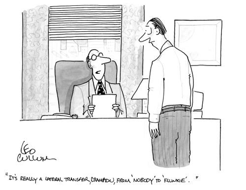"It's really a lateral transfer, Crampton, From 'Nobody' to 'Flunkie'."