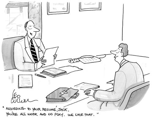 "According to your resumé, Jack, you're all work and no play. We like that."