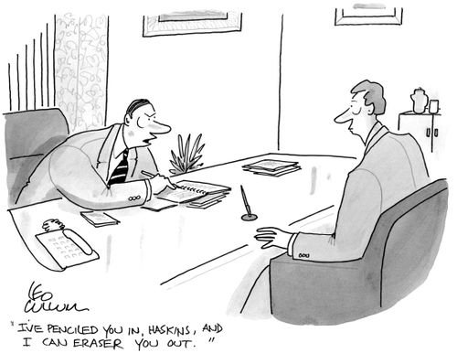 "I've penciled you in, Haskins, and I can eraser you out." 
