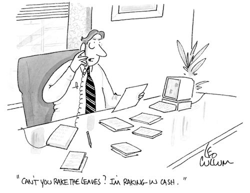 "Can't you rake the leaves? I'm raking in cash."