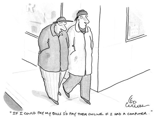 "If I could pay my bills I'd pay them online if I had a computer."