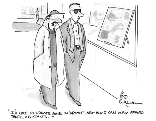 "I'd like to create some important art but I can only afford three assistants.''