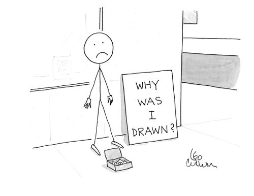A stick person panhandling with a sign that reads "Why was I drawn?".