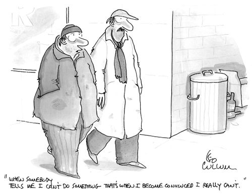 "When somebody tells me I can't do something that's when I become convinced I really can't."