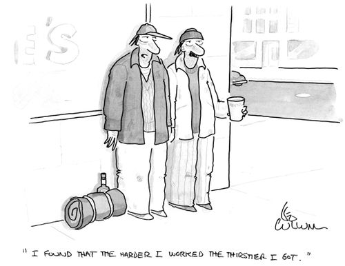 "I found that the harder I worked the thirstier I got."