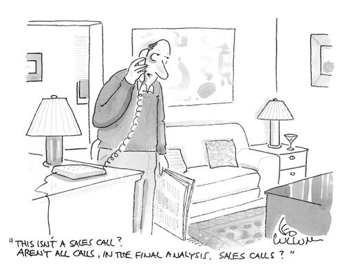 "This isn't a sales call? Aren't all calls, in the final analysis, sales calls?"