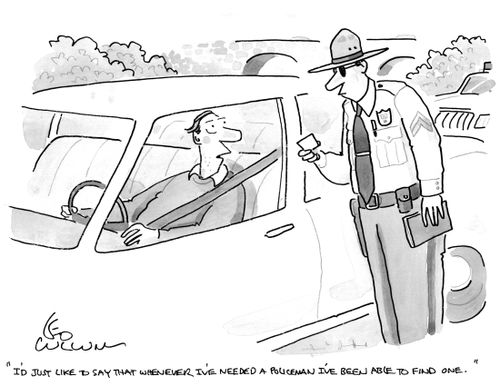 "I'd just like to say that whenever I've needed a policeman I've been able to find one."