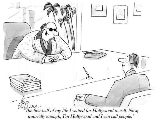 "The first half of my life I waited for Hollywood to call. Now, ironically enough, I'm Hollywood and I can call people."