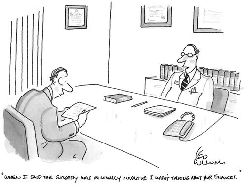 "When I said the surgery was minimally invasive I wasn't talking about your finances."