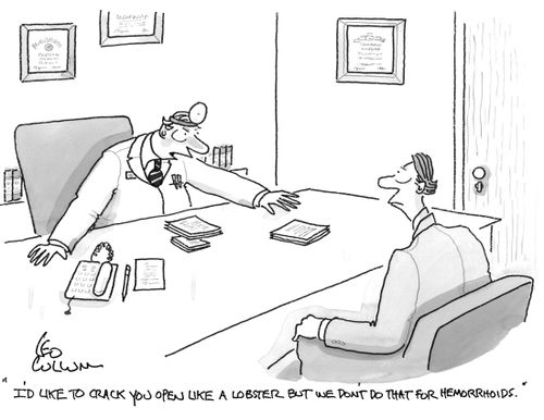 "I'd like to crack you open like a lobster but we don't do that for hemorrhoids."