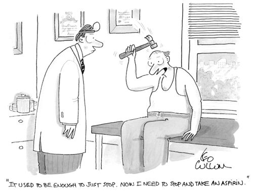 "It used to be enough to just stop. Now I need to stop and take an aspirin."