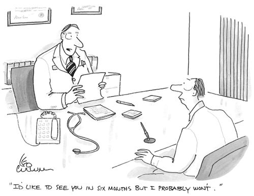 "I'd like to see you in six months but I probably won't."