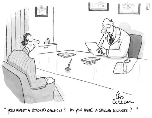 "You want a second opinion? Do you have a second illness?''