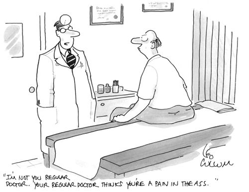 "I'm not you regular doctor. Your regular doctor thinks you're a pain in the ass."