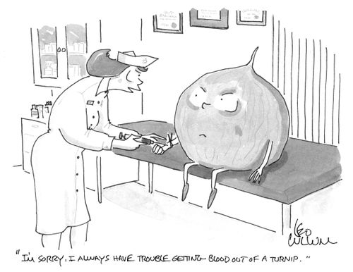"I'm sorry, I always have trouble getting blood out of a turnip."
