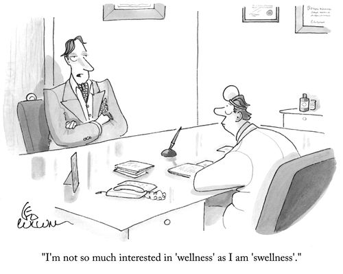 "I'm not so much interested in 'wellness' as I am 'swellness'."