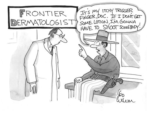 "It's my itchy trigger finger, Doc. If I don't get some lotion, I'm gonna have to shoot somebody!"