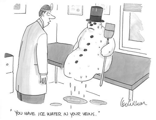 "You have ice water in your veins."