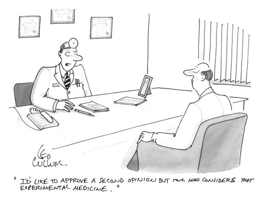 "I'd like to approve a second opinion but your HMO considers that experimental medicine."