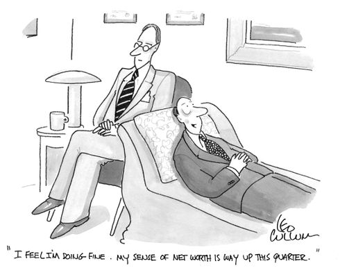 "I feel I'm doing fine. My sense of net worth is way up this quarter."