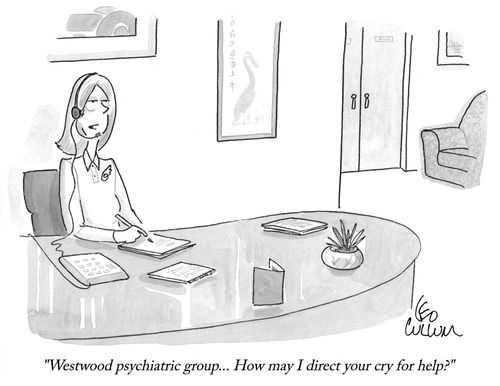 "Westwood psychiatric group... How may I direct your cry for help?" 